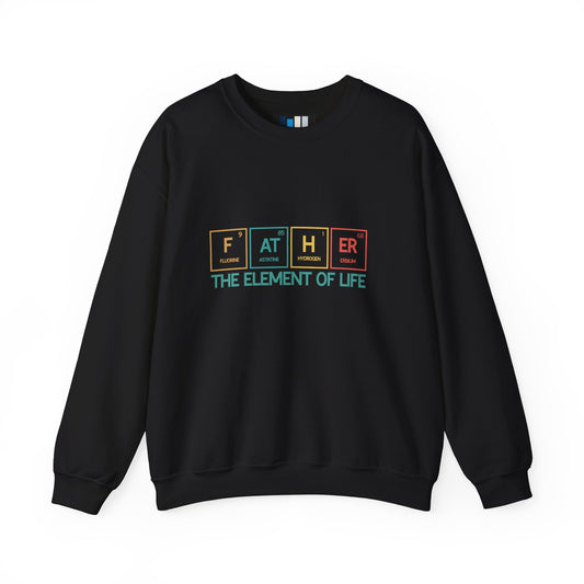 Father Sweatshirt – The Element of Life | Funny Father's Day Gift, Unisex Crewneck for Dad, Cozy Everyday Wear - Constellia Group