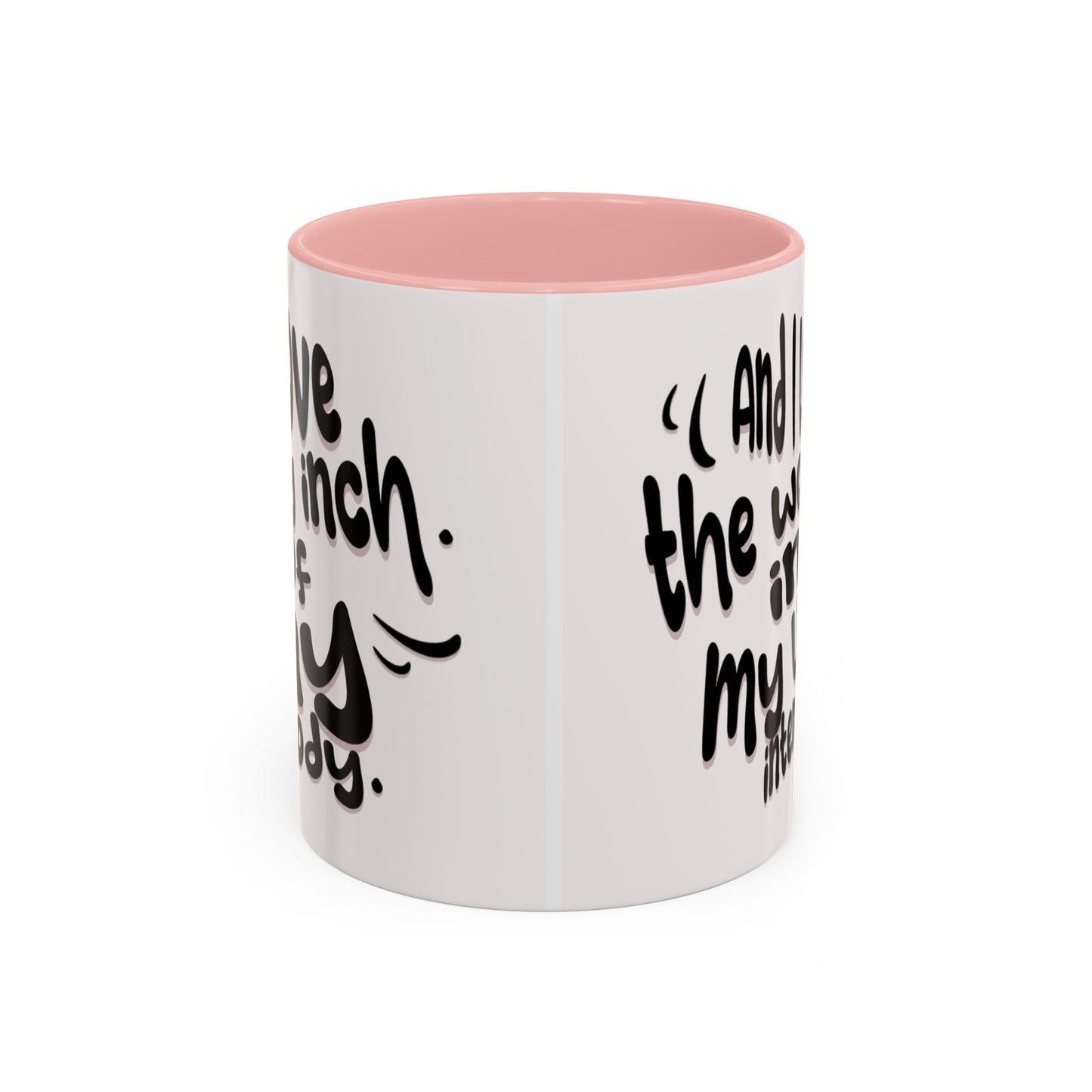 Accent Coffee Mug — "And I Love the Women in My Life Intensely" Inspirational Quote Mug