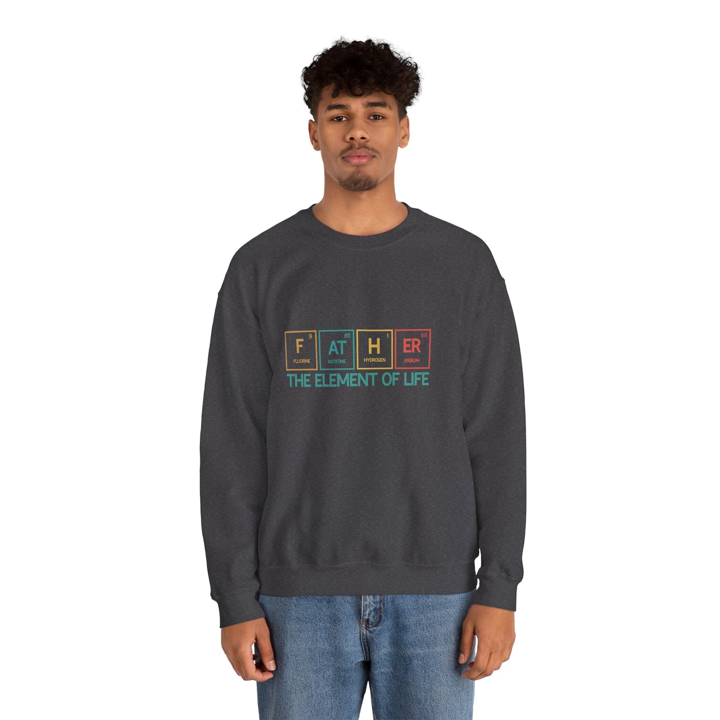 Father Sweatshirt – The Element of Life | Funny Father's Day Gift, Unisex Crewneck for Dad, Cozy Everyday Wear - Constellia Group
