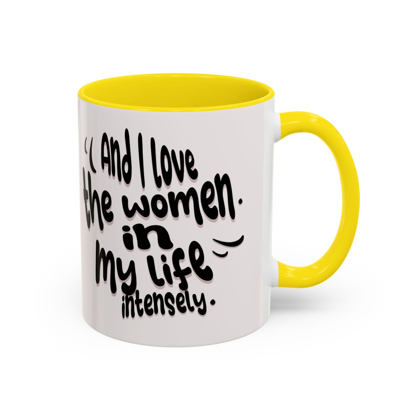 Accent Coffee Mug — "And I Love the Women in My Life Intensely" Inspirational Quote Mug