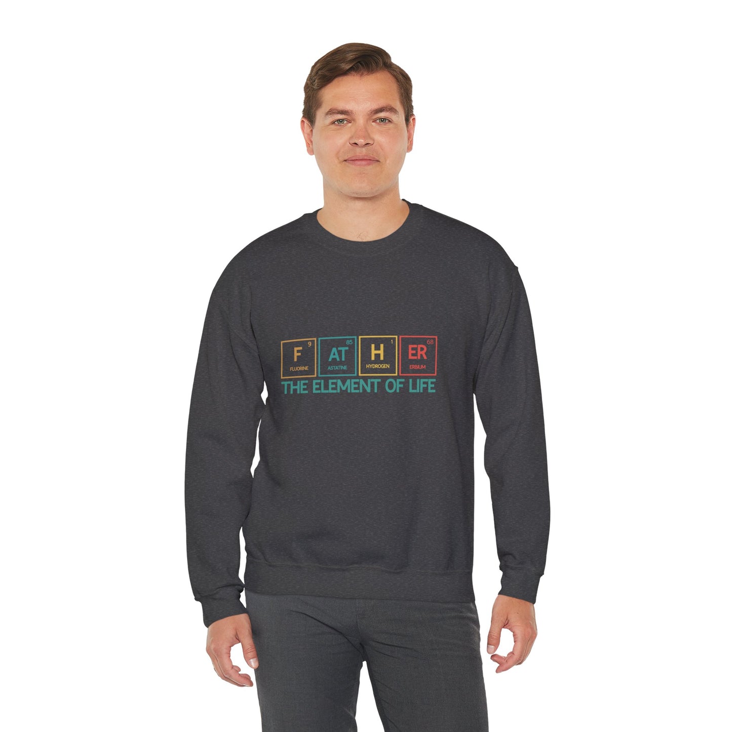 Father Sweatshirt – The Element of Life | Funny Father's Day Gift, Unisex Crewneck for Dad, Cozy Everyday Wear - Constellia Group
