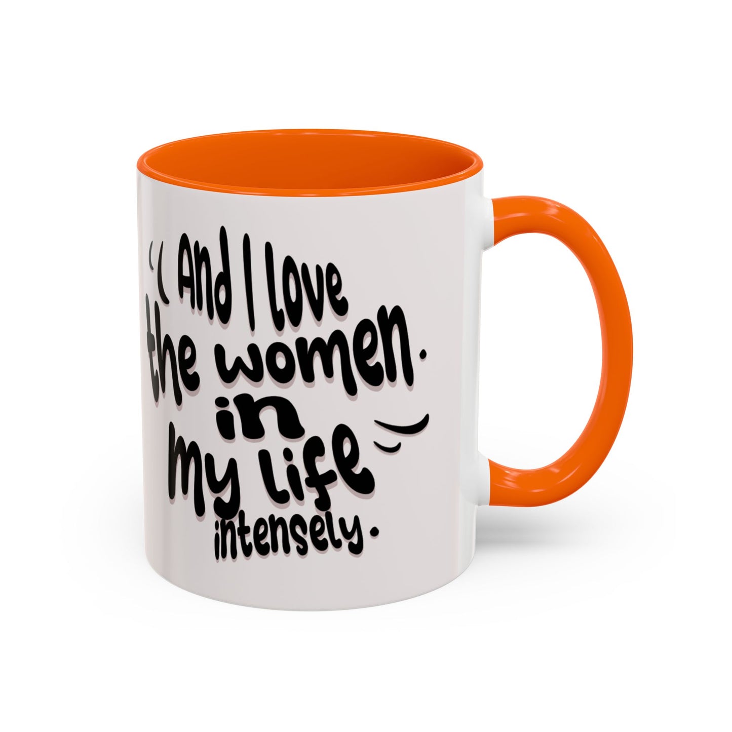 Accent Coffee Mug — "And I Love the Women in My Life Intensely" Inspirational Quote Mug